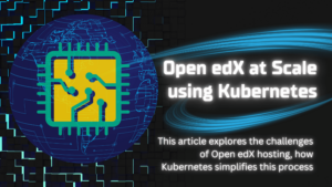 Open edX at Scale using Kubernetes