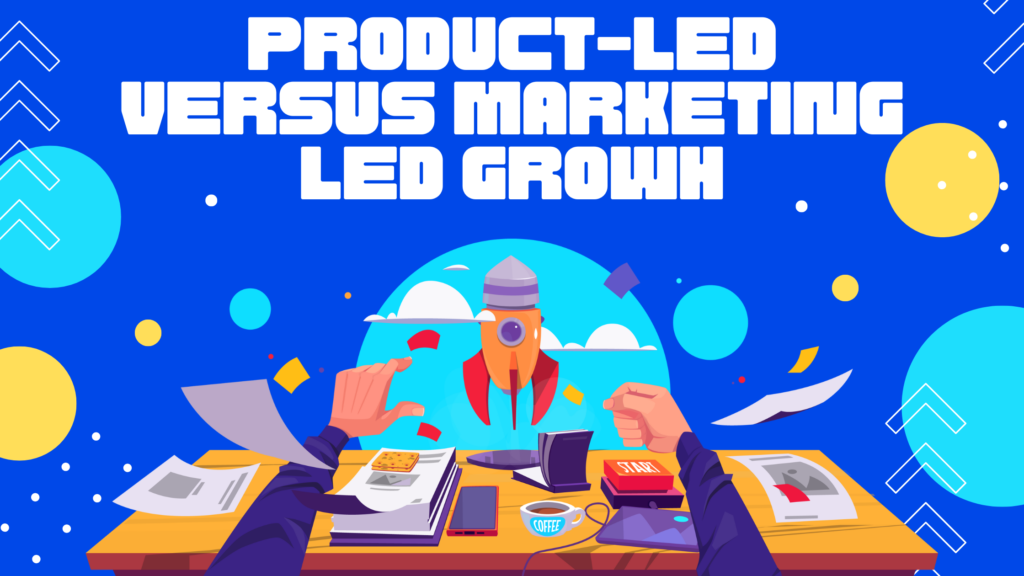 Product-Led versus Marketing-Led Growth text over a desk with a rocket ship.