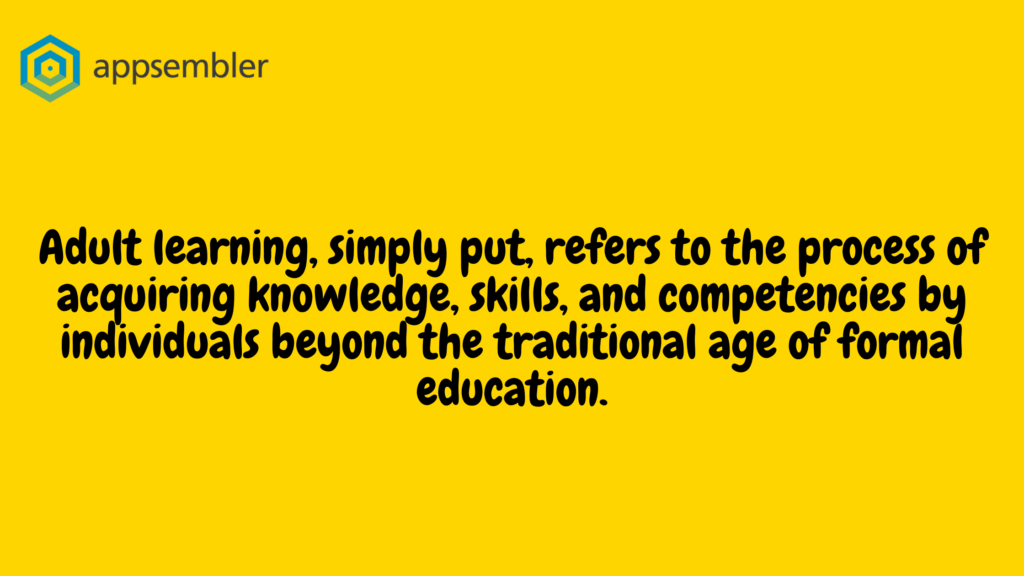 Adult learning, simply put, refers to the process of acquiring knowledge, skills, and competencies by individuals beyond the traditional age of formal education.