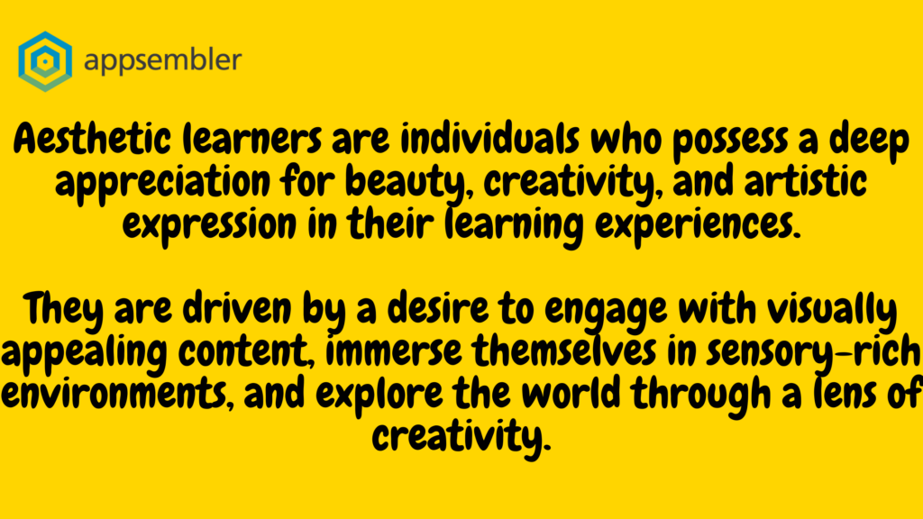 Aesthetic learners are individuals who possess a deep appreciation for beauty, creativity, and artistic expression in their learning experiences. 