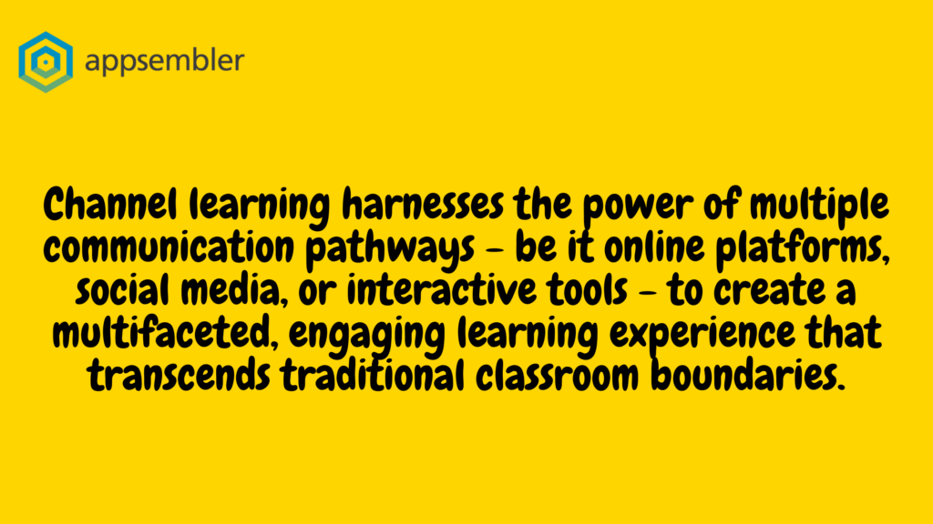 Channel learning harnesses the power of multiple communication pathways - be it online platforms, social media, or interactive tools - to create a multifaceted, engaging learning experience that transcends traditional classroom boundaries.