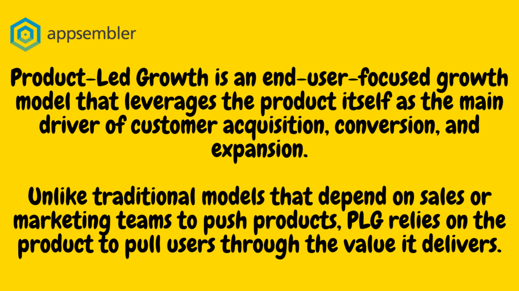 Product-Led Growth is an end-user-focused growth model that leverages the product itself as the main driver of customer acquisition, conversion, and expansion. Unlike traditional models that depend on sales or marketing teams to push products, PLG relies on the product to pull users through the value it delivers.