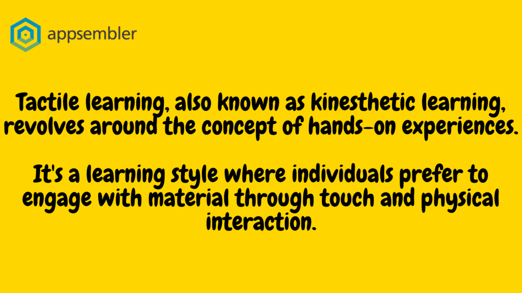Tactile learning, also known as kinesthetic learning, revolves around the concept of hands-on experiences. 
