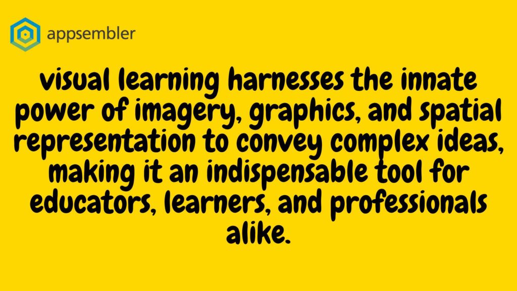 An image with a yellow background with the following text in black: "visual learning harnesses the innate power of imagery, graphics, and spatial representation to convey complex ideas, making it an indispensable tool for educators, learners, and professionals alike."